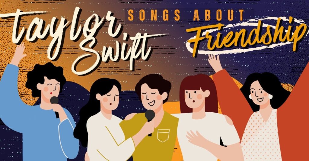 Taylor Swifts Diverse Range of Songs about Friendship