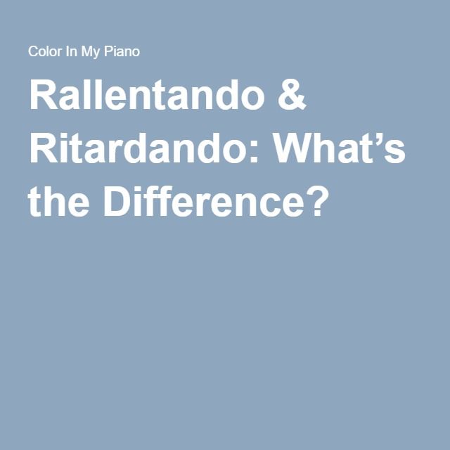 What’s the Difference Between Rallentando  Ritardando?